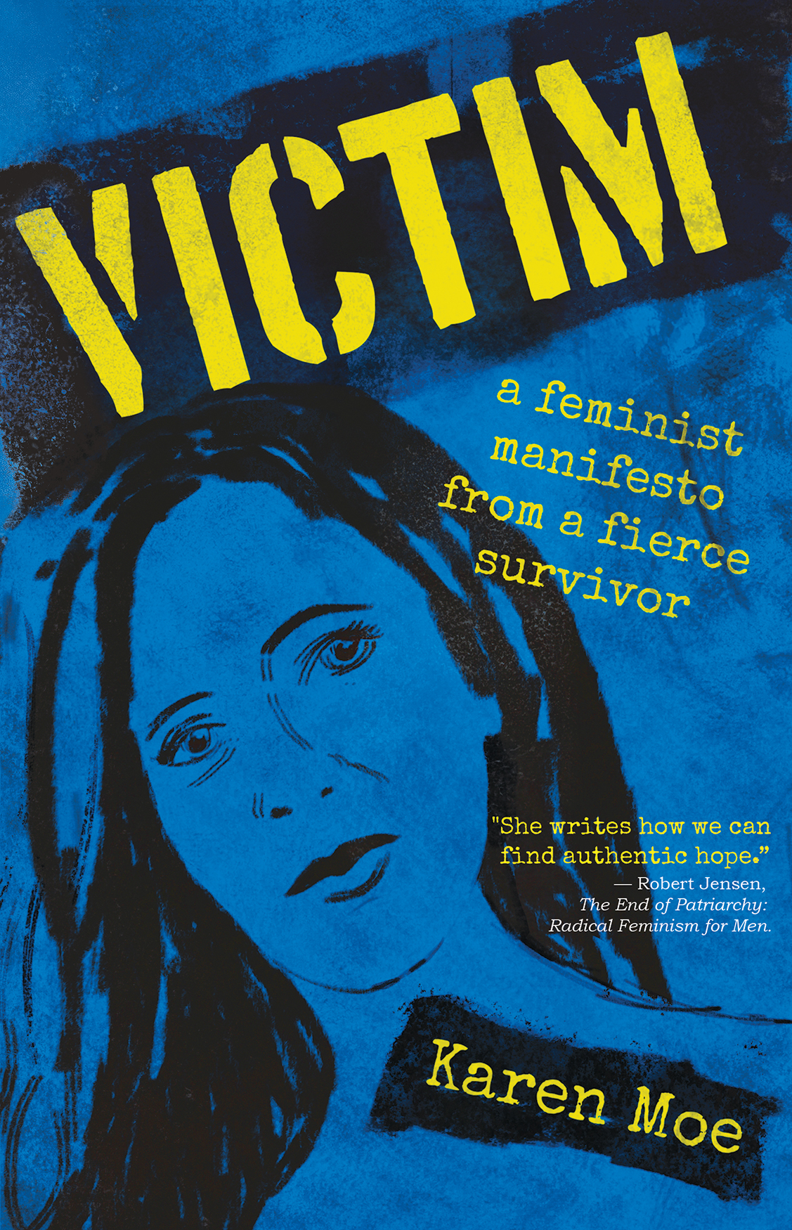 Victim: a feminist manifesto from a fierce survivor. Karen Moe